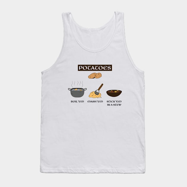 Potatoes Boil Em Mash Em Stick Em in a Stew Tank Top by RiseInspired